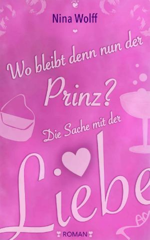 [Die Sache mit der Liebe 01] • Wo bleibt denn nun der Prinz?